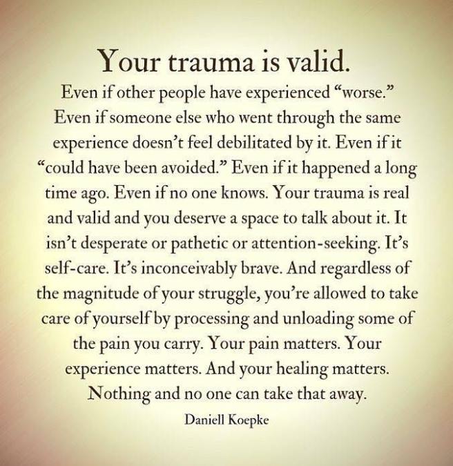 A poster reading "Your trauma is valid, even if other people have experienced "worse".  Even if someone else went through the same experience doesn't feel debilitated by it".  My caption on it reads, trauma is valid but it is not a competition 
